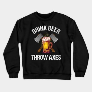 Drink Beer Throw Axes Crewneck Sweatshirt